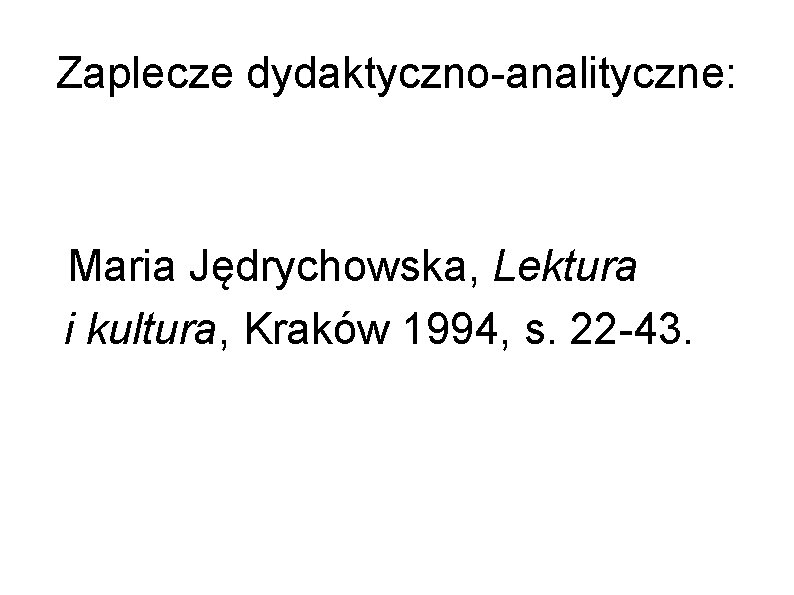 Zaplecze dydaktyczno-analityczne: Maria Jędrychowska, Lektura i kultura, Kraków 1994, s. 22 -43. 