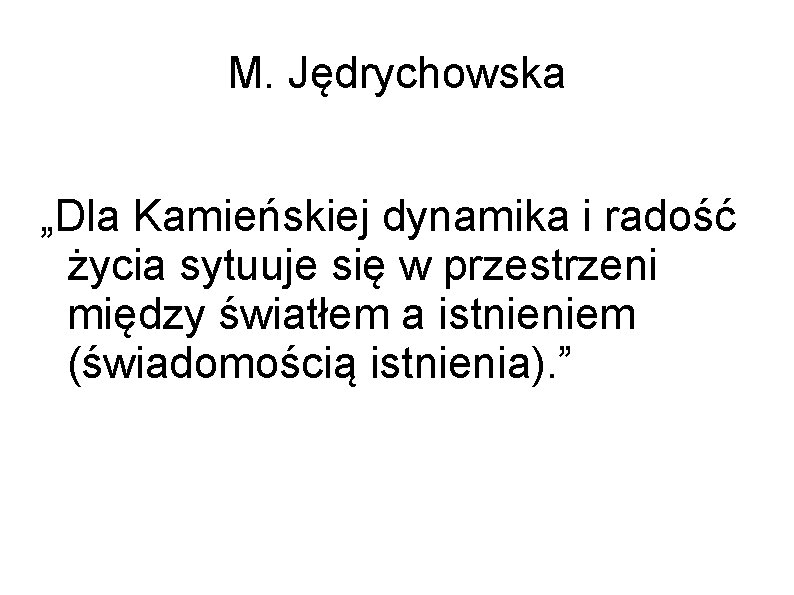 M. Jędrychowska „Dla Kamieńskiej dynamika i radość życia sytuuje się w przestrzeni między światłem