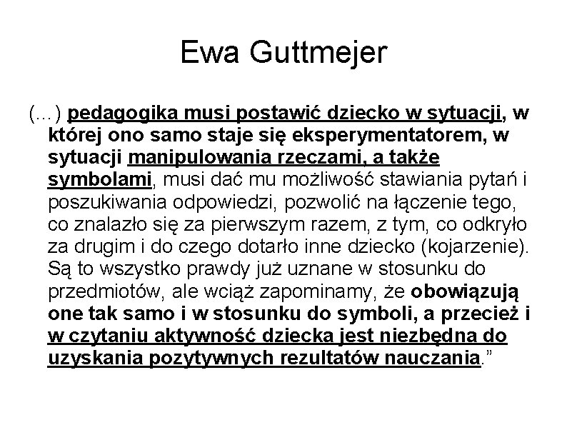 Ewa Guttmejer (…) pedagogika musi postawić dziecko w sytuacji, w której ono samo staje