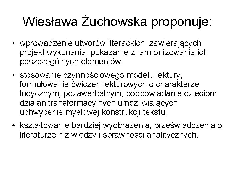 Wiesława Żuchowska proponuje: • wprowadzenie utworów literackich zawierających projekt wykonania, pokazanie zharmonizowania ich poszczególnych
