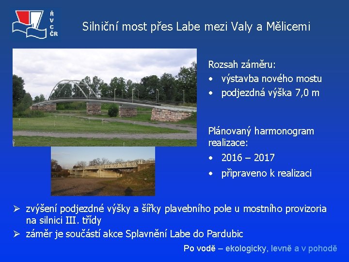 Silniční most přes Labe mezi Valy a Mělicemi Rozsah záměru: • výstavba nového mostu