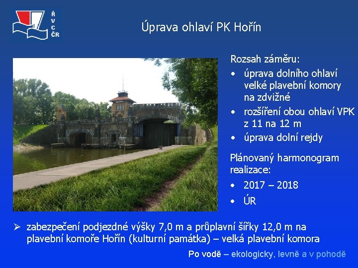 Úprava ohlaví PK Hořín Rozsah záměru: • úprava dolního ohlaví velké plavební komory na