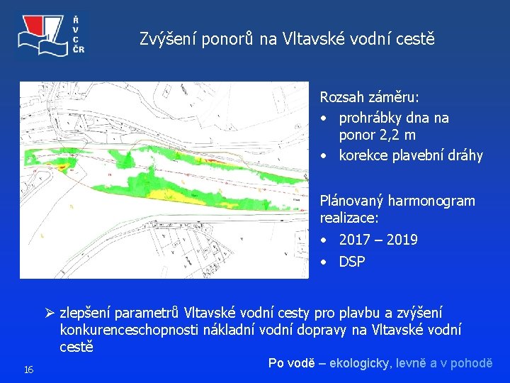 Zvýšení ponorů na Vltavské vodní cestě Rozsah záměru: • prohrábky dna na ponor 2,