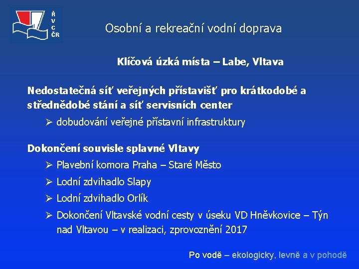 Osobní a rekreační vodní doprava Klíčová úzká místa – Labe, Vltava Nedostatečná síť veřejných