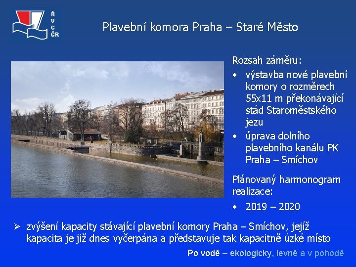 Plavební komora Praha – Staré Město Rozsah záměru: • výstavba nové plavební komory o