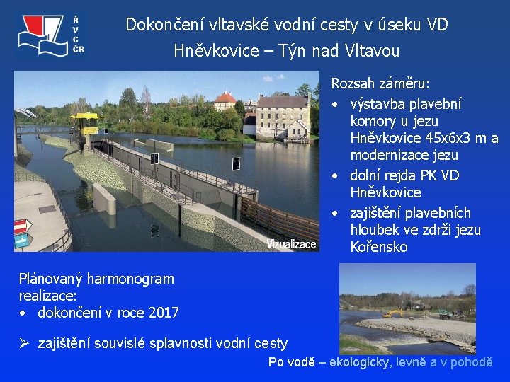 Dokončení vltavské vodní cesty v úseku VD Hněvkovice – Týn nad Vltavou Rozsah záměru: