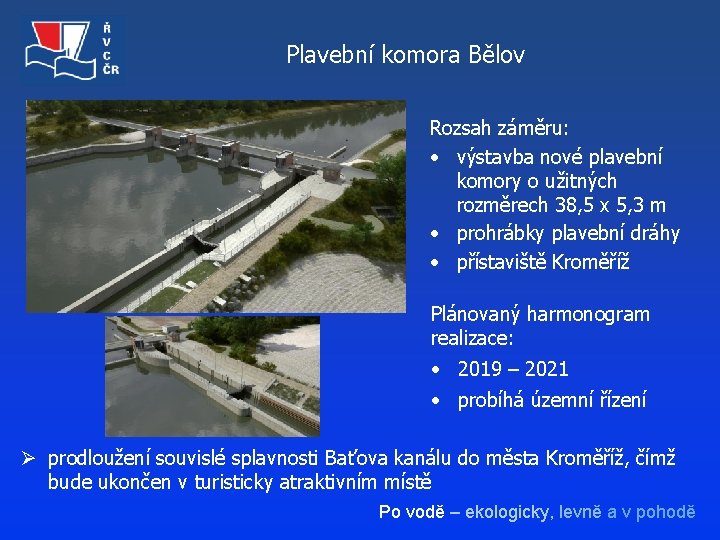 Plavební komora Bělov Rozsah záměru: • výstavba nové plavební komory o užitných rozměrech 38,