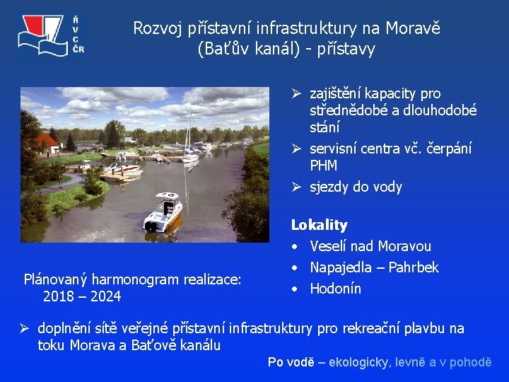 Rozvoj přístavní infrastruktury na Moravě (Baťův kanál) - přístavy Ø zajištění kapacity pro střednědobé