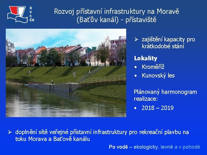 Rozvoj přístavní infrastruktury na Moravě (Baťův kanál) - přístaviště Ø zajištění kapacity pro krátkodobé