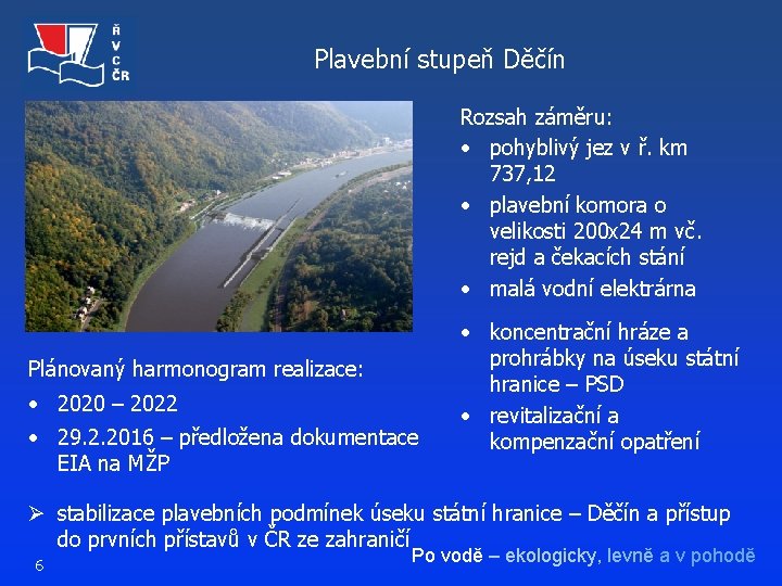 Plavební stupeň Děčín Rozsah záměru: • pohyblivý jez v ř. km 737, 12 •