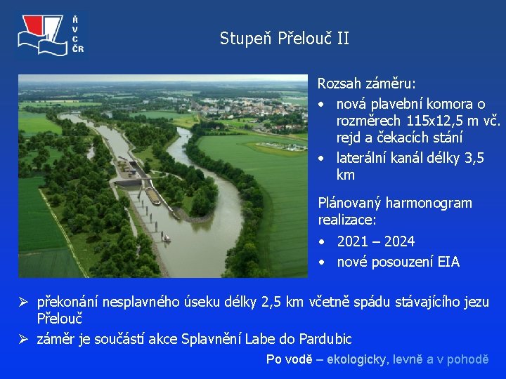 Stupeň Přelouč II Rozsah záměru: • nová plavební komora o rozměrech 115 x 12,