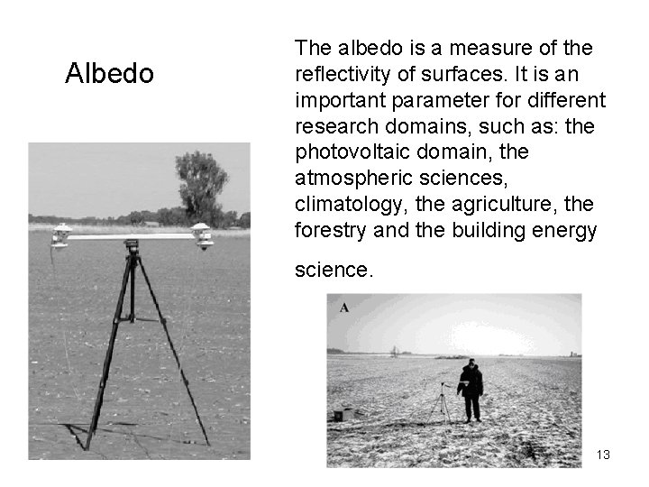 Albedo The albedo is a measure of the reflectivity of surfaces. It is an