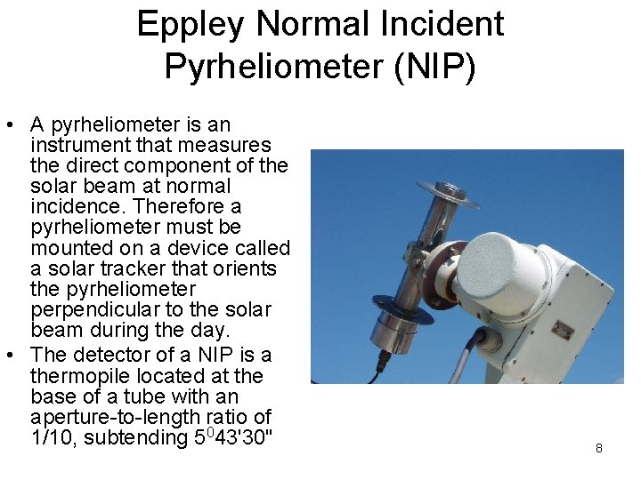 Eppley Normal Incident Pyrheliometer (NIP) • A pyrheliometer is an instrument that measures the