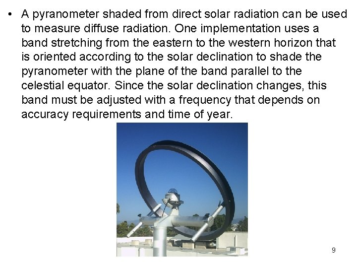  • A pyranometer shaded from direct solar radiation can be used to measure