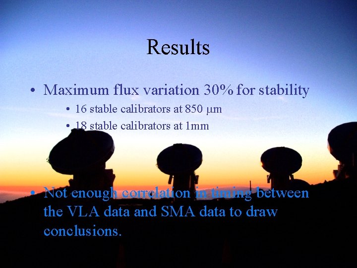 Results • Maximum flux variation 30% for stability • 16 stable calibrators at 850