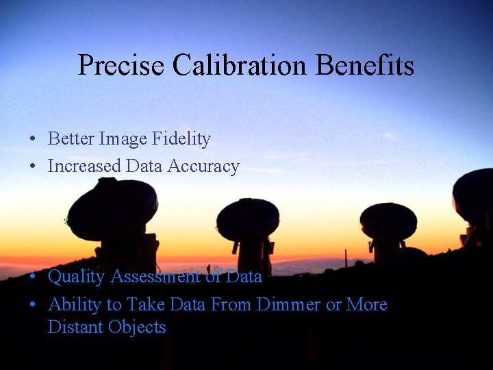 Precise Calibration Benefits • Better Image Fidelity • Increased Data Accuracy • Quality Assessment