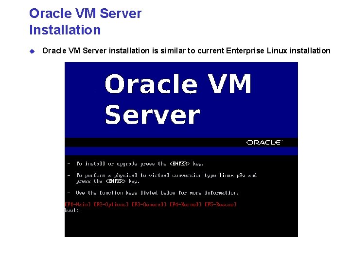 Oracle VM Server Installation u Oracle VM Server installation is similar to current Enterprise