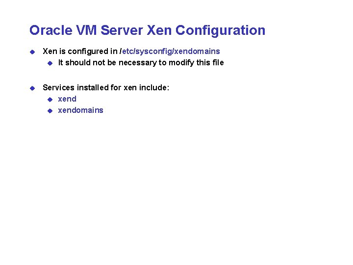 Oracle VM Server Xen Configuration u Xen is configured in /etc/sysconfig/xendomains u It should