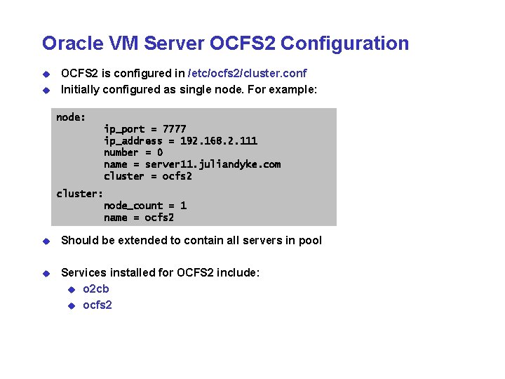 Oracle VM Server OCFS 2 Configuration u u OCFS 2 is configured in /etc/ocfs