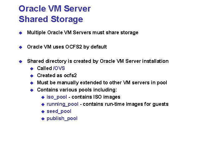 Oracle VM Server Shared Storage u Multiple Oracle VM Servers must share storage u
