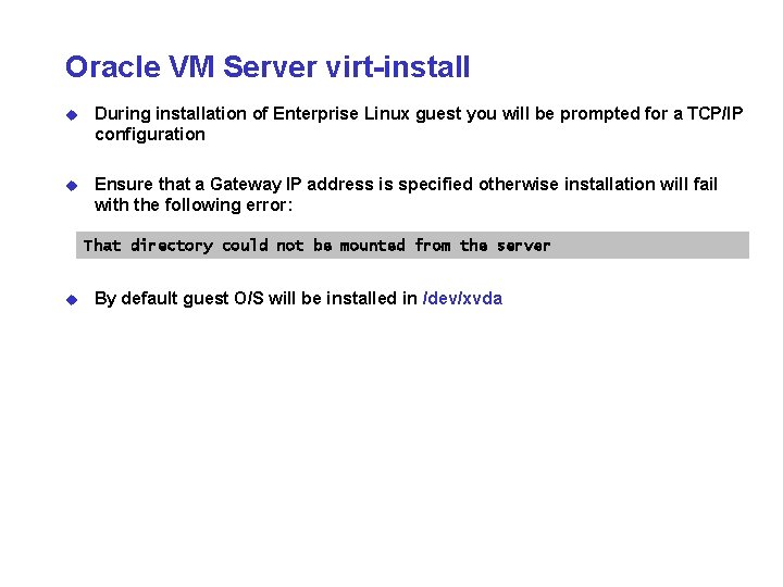 Oracle VM Server virt-install u During installation of Enterprise Linux guest you will be