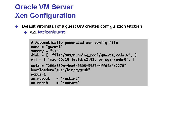 Oracle VM Server Xen Configuration u Default virt-install of a guest O/S creates configuration