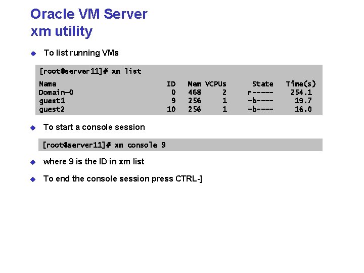 Oracle VM Server xm utility u To list running VMs [root@server 11]# xm list