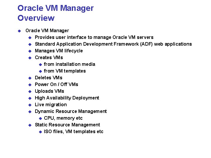 Oracle VM Manager Overview u Oracle VM Manager u Provides user interface to manage