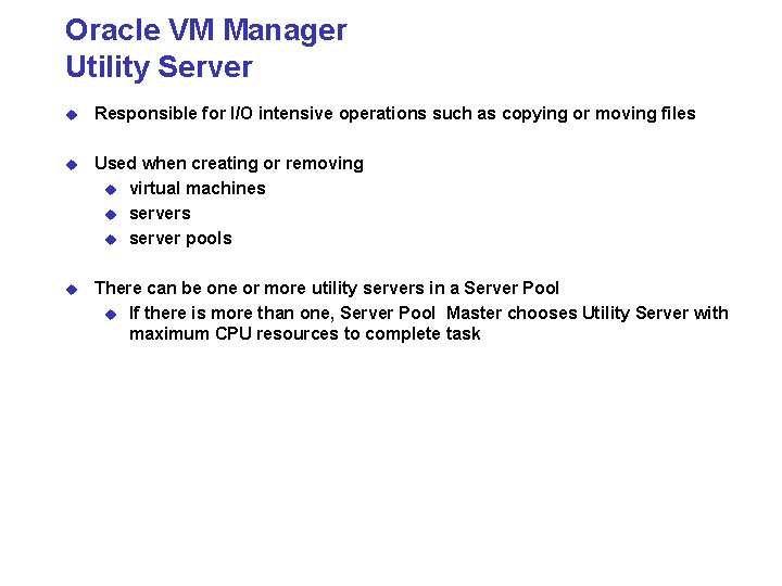 Oracle VM Manager Utility Server u Responsible for I/O intensive operations such as copying