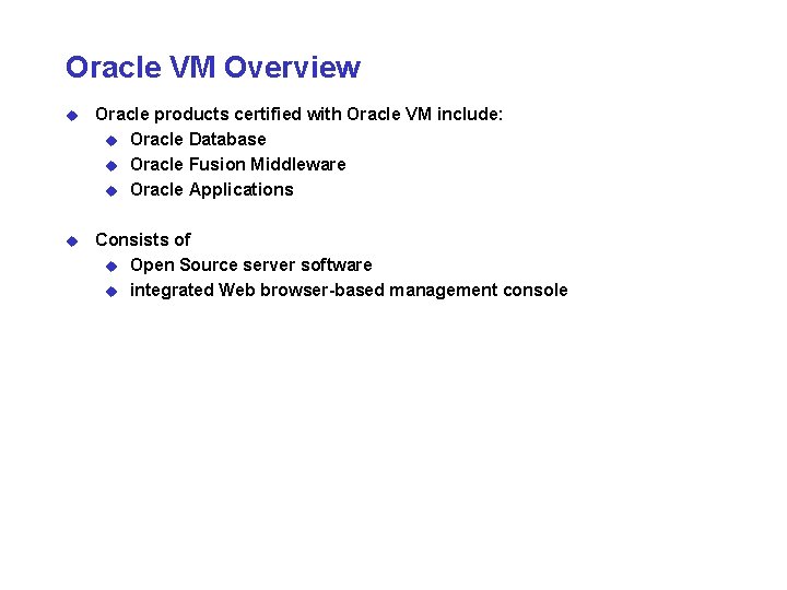 Oracle VM Overview u Oracle products certified with Oracle VM include: u Oracle Database