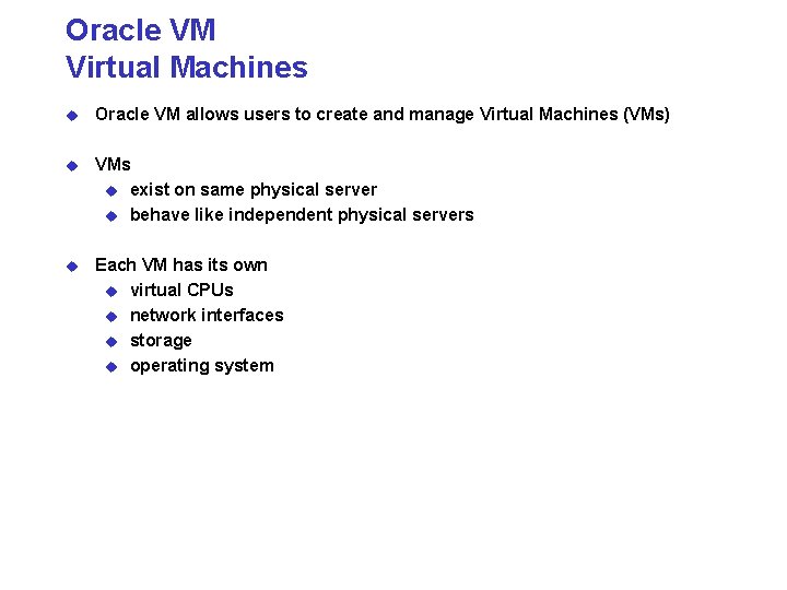 Oracle VM Virtual Machines u Oracle VM allows users to create and manage Virtual