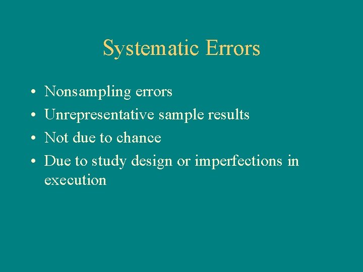 Systematic Errors • • Nonsampling errors Unrepresentative sample results Not due to chance Due