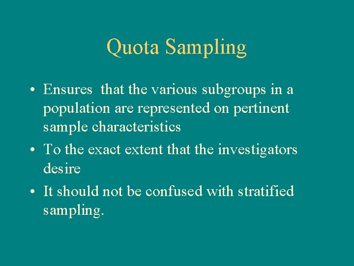 Quota Sampling • Ensures that the various subgroups in a population are represented on