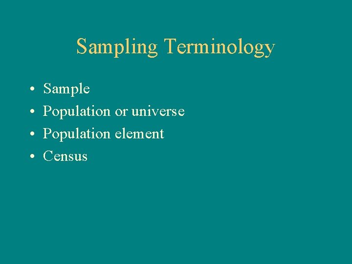 Sampling Terminology • • Sample Population or universe Population element Census 