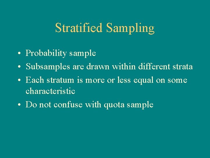 Stratified Sampling • Probability sample • Subsamples are drawn within different strata • Each