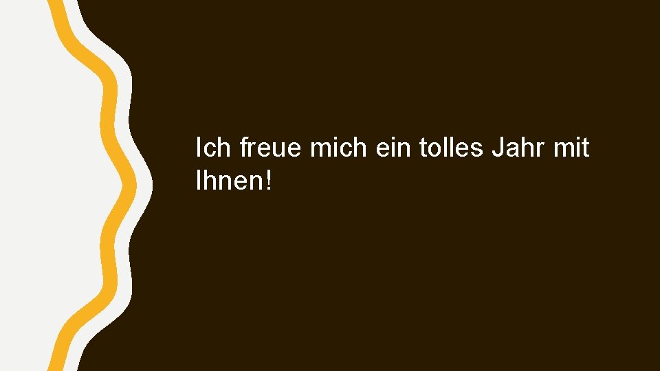 Ich freue mich ein tolles Jahr mit Ihnen! 