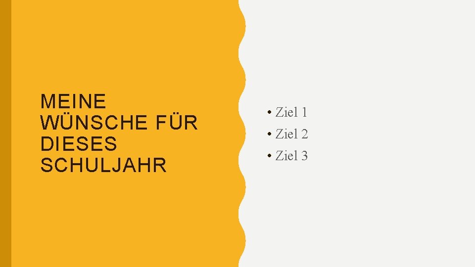 MEINE WÜNSCHE FÜR DIESES SCHULJAHR • Ziel 1 • Ziel 2 • Ziel 3