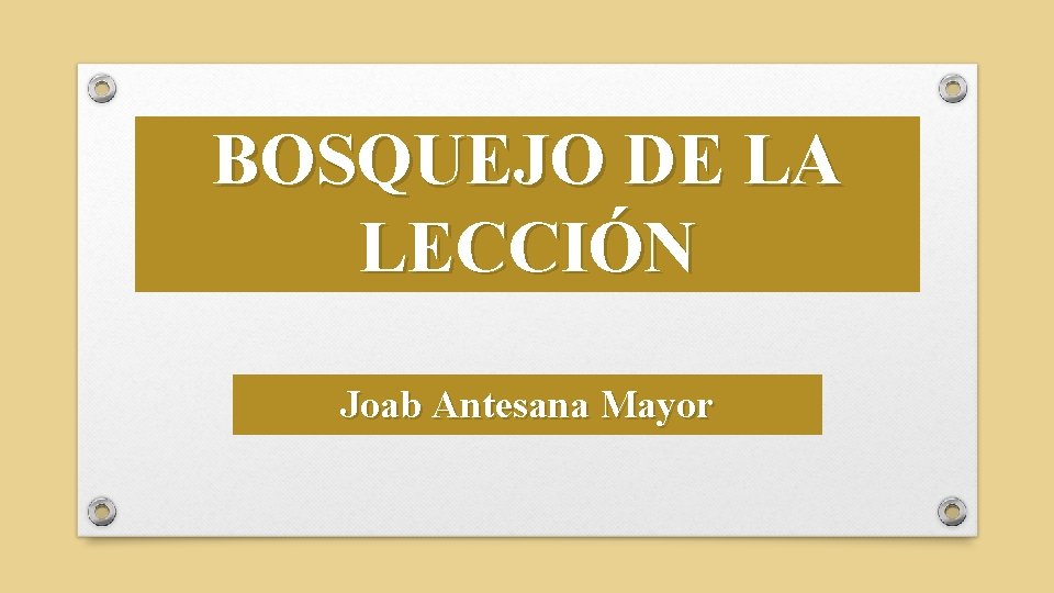 BOSQUEJO DE LA LECCIÓN Joab Antesana Mayor 