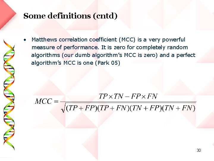 Some definitions (cntd) • Matthews correlation coefficient (MCC) is a very powerful measure of