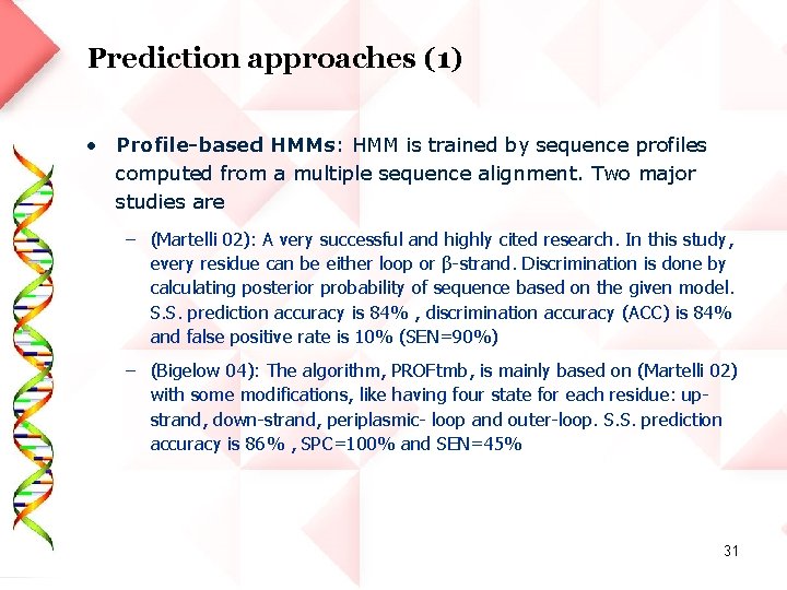 Prediction approaches (1) • Profile-based HMMs: HMM is trained by sequence profiles computed from