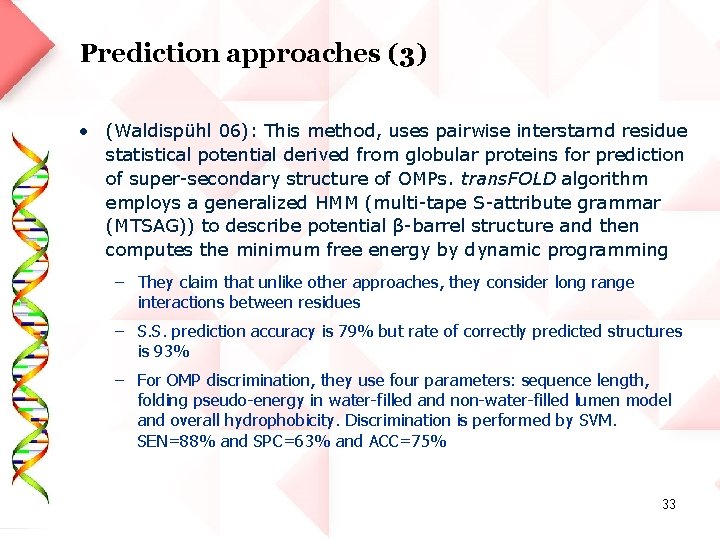 Prediction approaches (3) • (Waldispühl 06): This method, uses pairwise interstarnd residue statistical potential