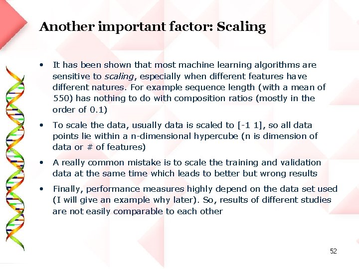 Another important factor: Scaling • It has been shown that most machine learning algorithms