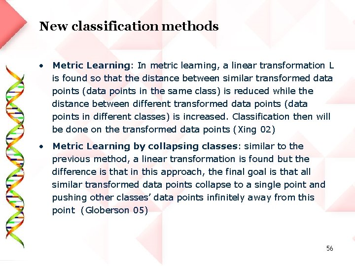 New classification methods • Metric Learning: In metric learning, a linear transformation L is