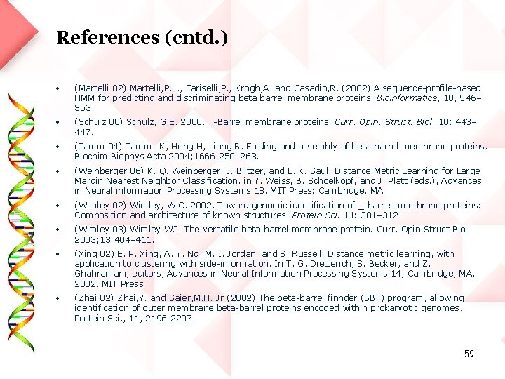 References (cntd. ) • (Martelli 02) Martelli, P. L. , Fariselli, P. , Krogh,