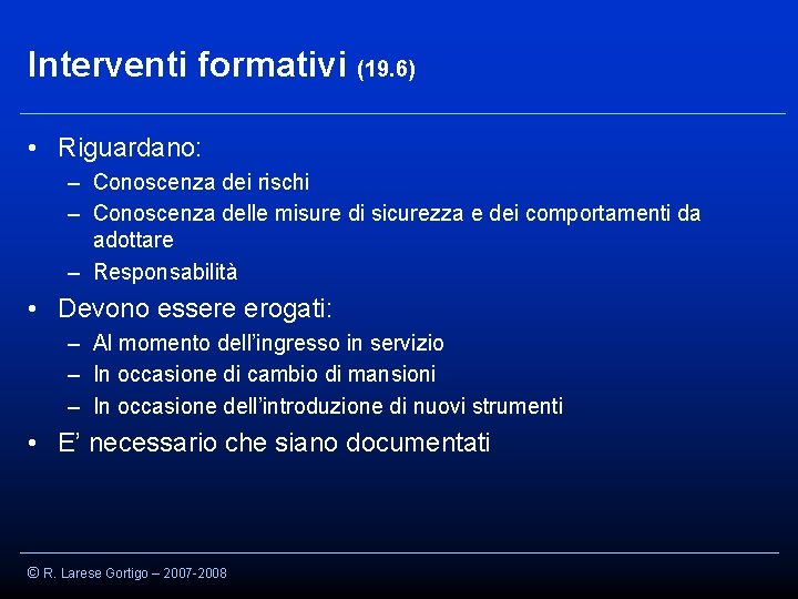 Interventi formativi (19. 6) • Riguardano: – Conoscenza dei rischi – Conoscenza delle misure