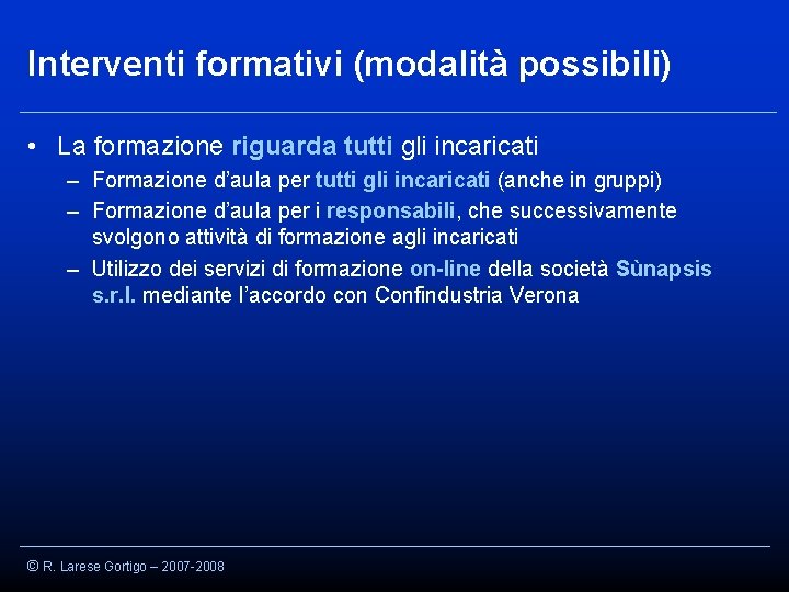 Interventi formativi (modalità possibili) • La formazione riguarda tutti gli incaricati – Formazione d’aula