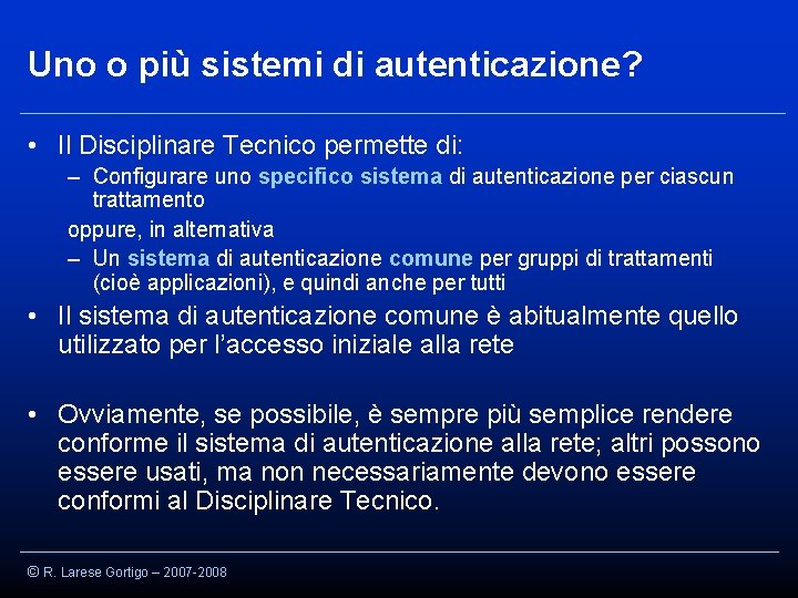 Uno o più sistemi di autenticazione? • Il Disciplinare Tecnico permette di: – Configurare