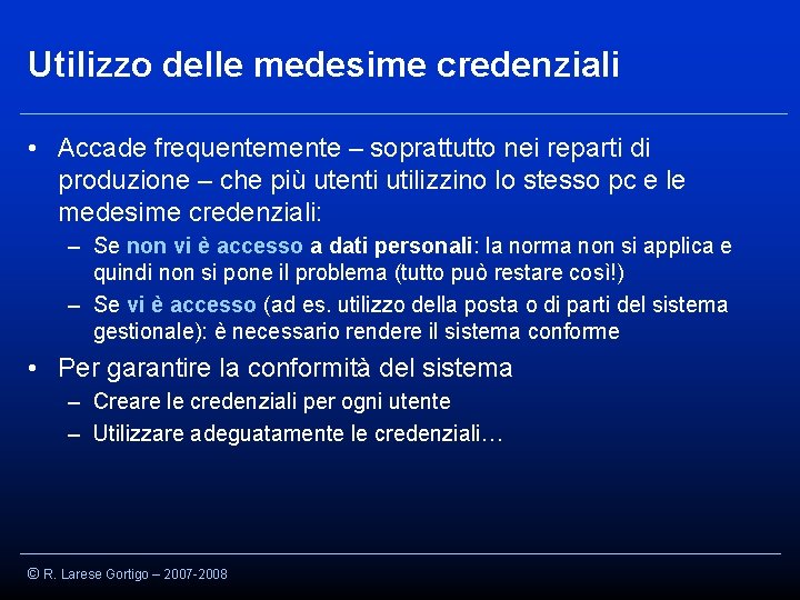 Utilizzo delle medesime credenziali • Accade frequentemente – soprattutto nei reparti di produzione –