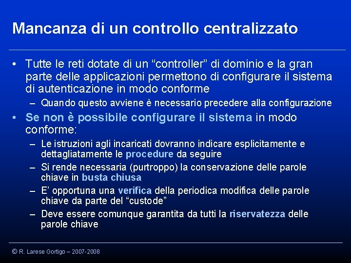 Mancanza di un controllo centralizzato • Tutte le reti dotate di un “controller” di