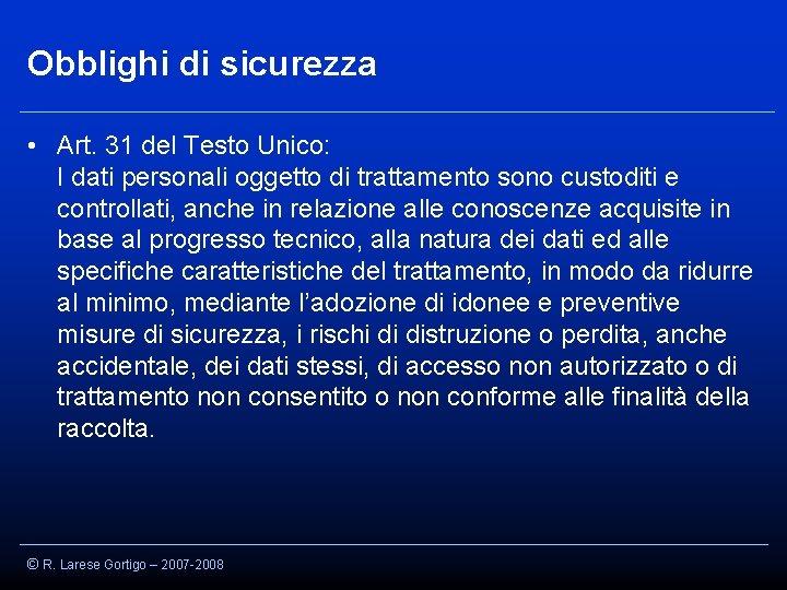 Obblighi di sicurezza • Art. 31 del Testo Unico: I dati personali oggetto di